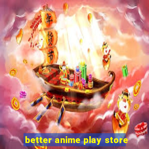 better anime play store